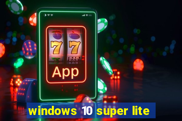 windows 10 super lite